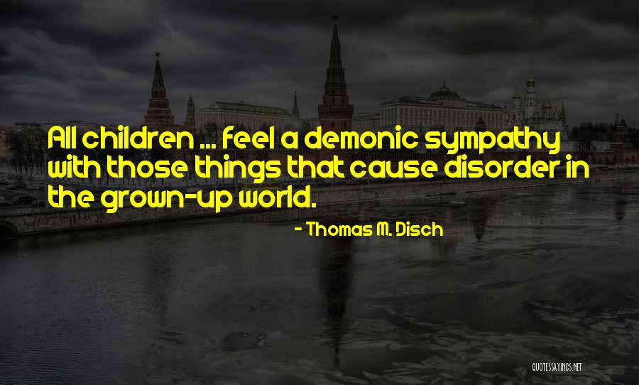 Children All Grown Up Quotes By Thomas M. Disch Children All Grown Up Quotes By Thomas M. Disch