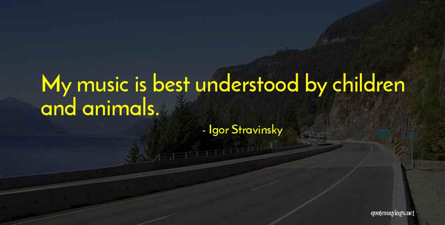 Children And Animals Quotes By Igor Stravinsky Children And Animals Quotes By Igor Stravinsky