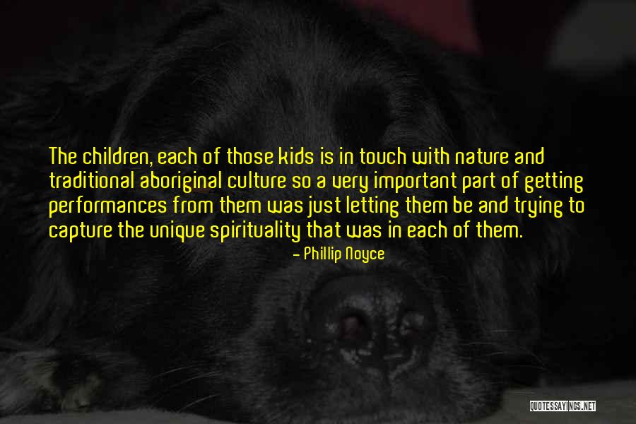 Children And Nature Quotes By Phillip Noyce Children And Nature Quotes By Phillip Noyce