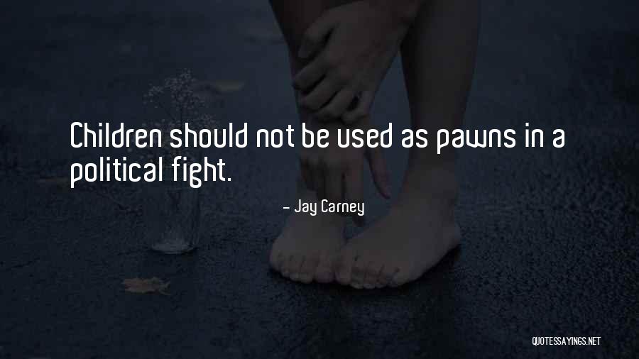Children Are Not Pawns Quotes By Jay Carney Children Are Not Pawns Quotes By Jay Carney