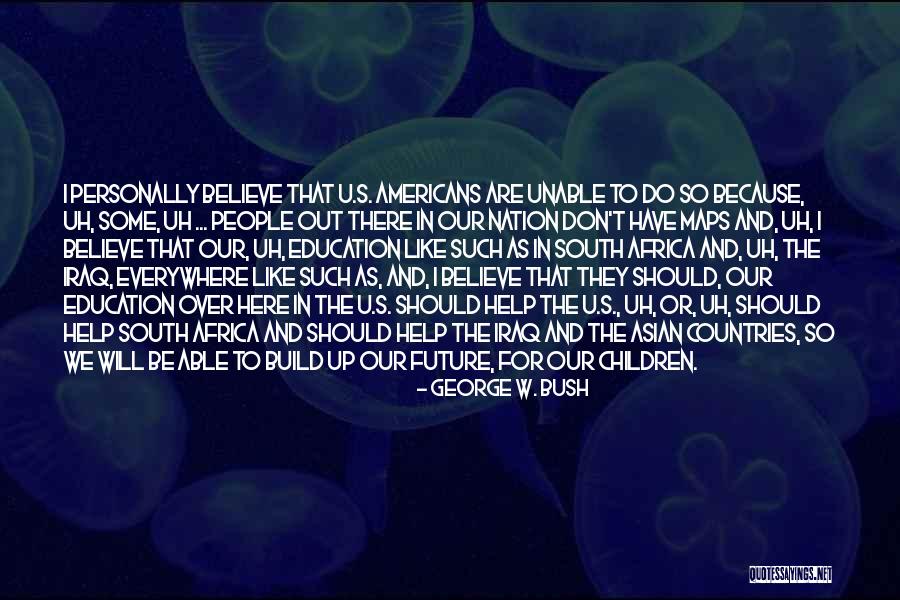 Children Are Our Future Quotes By George W. Bush Children Are Our Future Quotes By George W. Bush