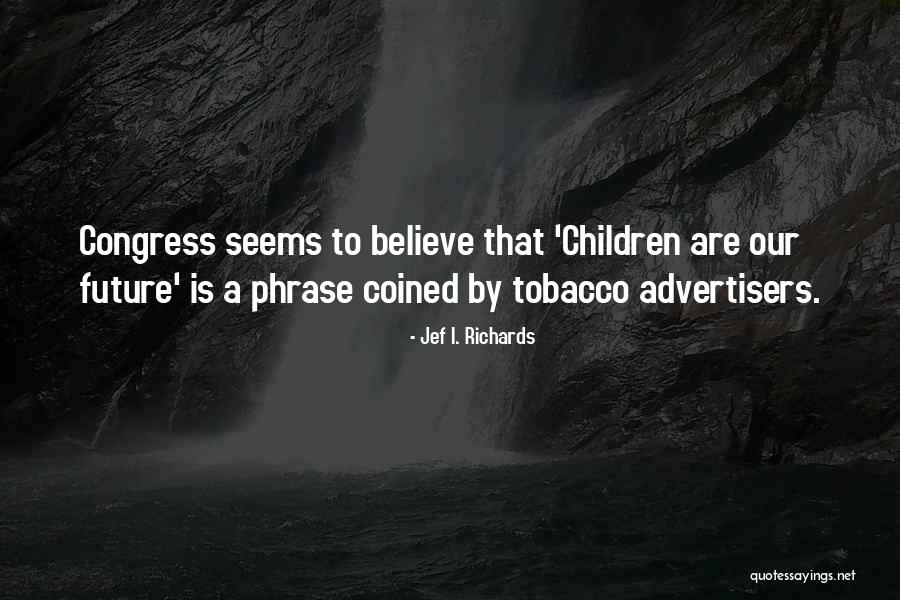 Children Are Our Future Quotes By Jef I. Richards Children Are Our Future Quotes By Jef I. Richards