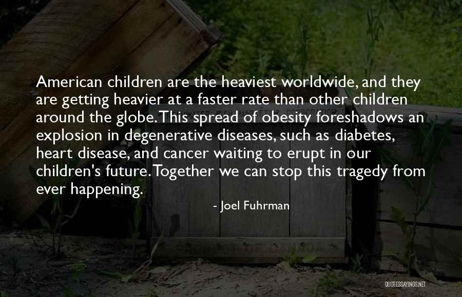 Children Are Our Future Quotes By Joel Fuhrman Children Are Our Future Quotes By Joel Fuhrman