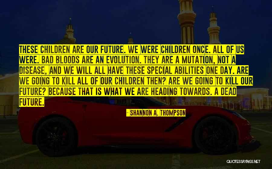Children Are Our Future Quotes By Shannon A. Thompson Children Are Our Future Quotes By Shannon A. Thompson