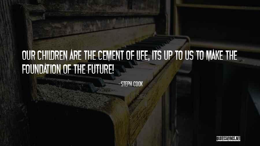 Children Are Our Future Quotes By Steph Cook Children Are Our Future Quotes By Steph Cook