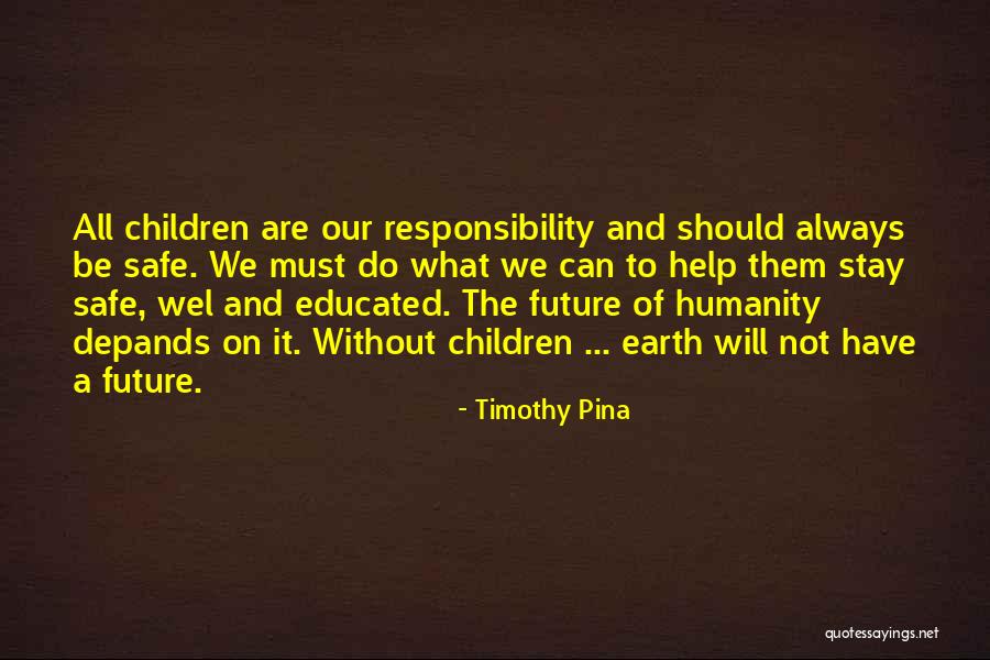 Children Are Our Future Quotes By Timothy Pina Children Are Our Future Quotes By Timothy Pina