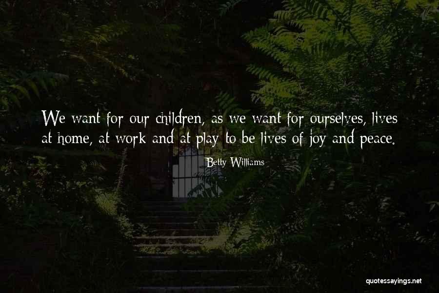 Children At Play Quotes By Betty Williams Children At Play Quotes By Betty Williams
