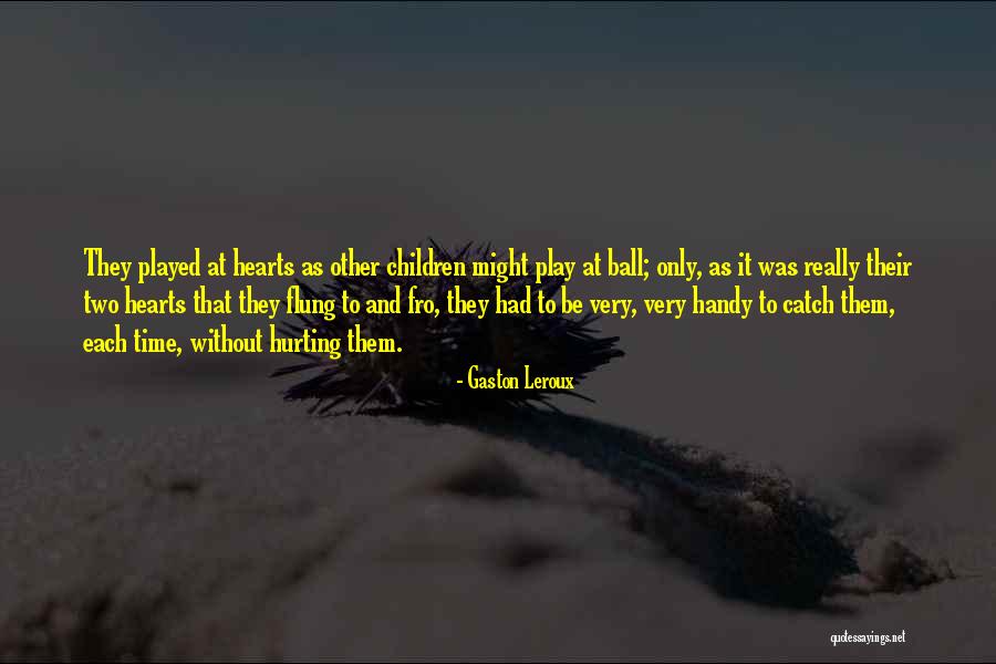 Children At Play Quotes By Gaston Leroux Children At Play Quotes By Gaston Leroux