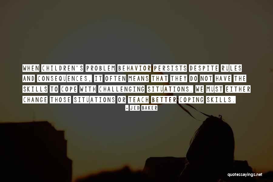 Children Behavior Quotes By Jed Baker Children Behavior Quotes By Jed Baker