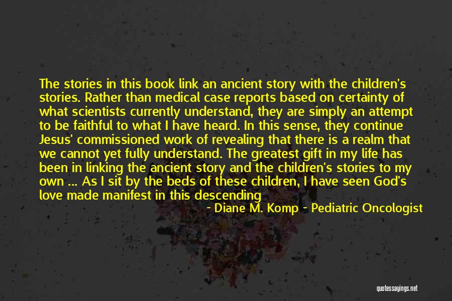 Children By Jesus Christ Quotes By Diane M. Komp - Pediatric Oncologist Children By Jesus Christ Quotes By Diane M. Komp - Pediatric Oncologist