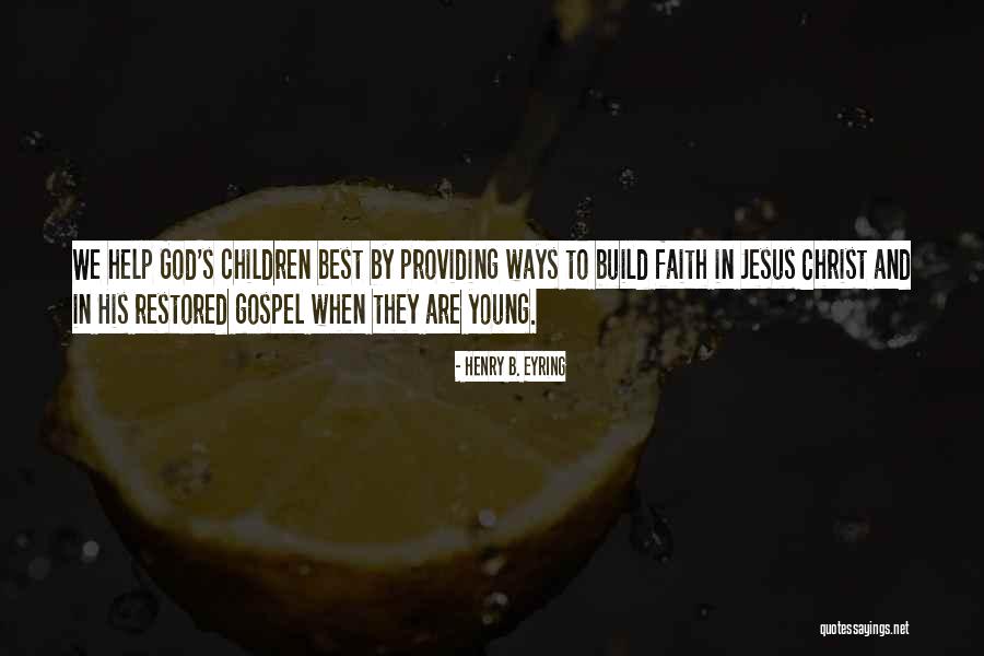 Children By Jesus Christ Quotes By Henry B. Eyring Children By Jesus Christ Quotes By Henry B. Eyring