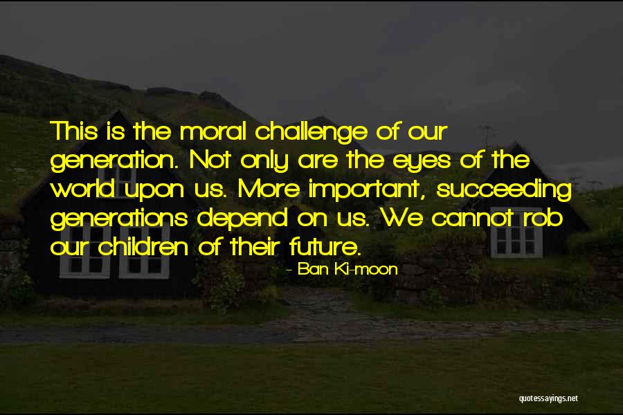 Children Future Quotes By Ban Ki-moon Children Future Quotes By Ban Ki-moon
