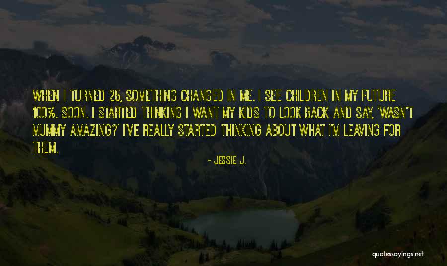 Children Future Quotes By Jessie J. Children Future Quotes By Jessie J.