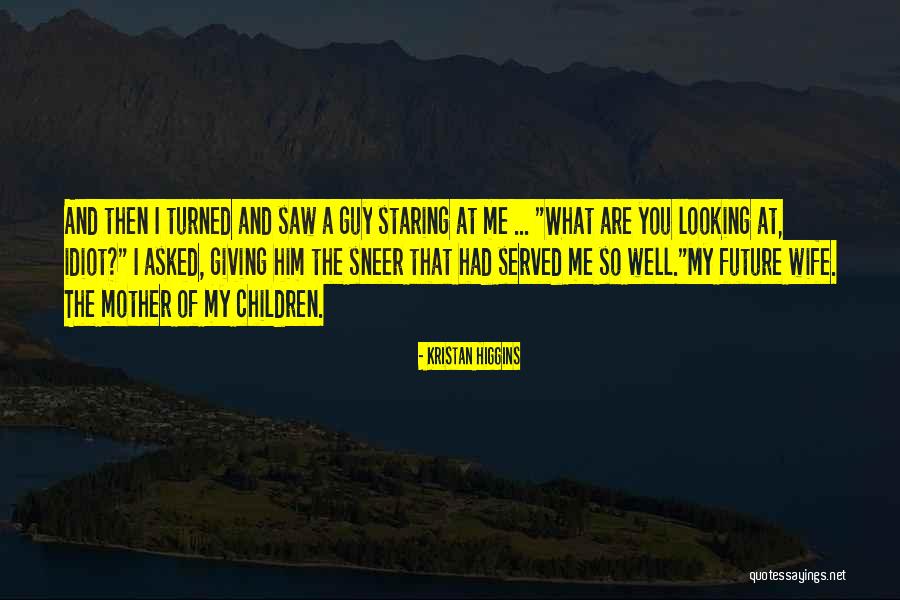 Children Future Quotes By Kristan Higgins Children Future Quotes By Kristan Higgins