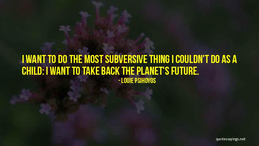 Children Future Quotes By Louie Psihoyos Children Future Quotes By Louie Psihoyos