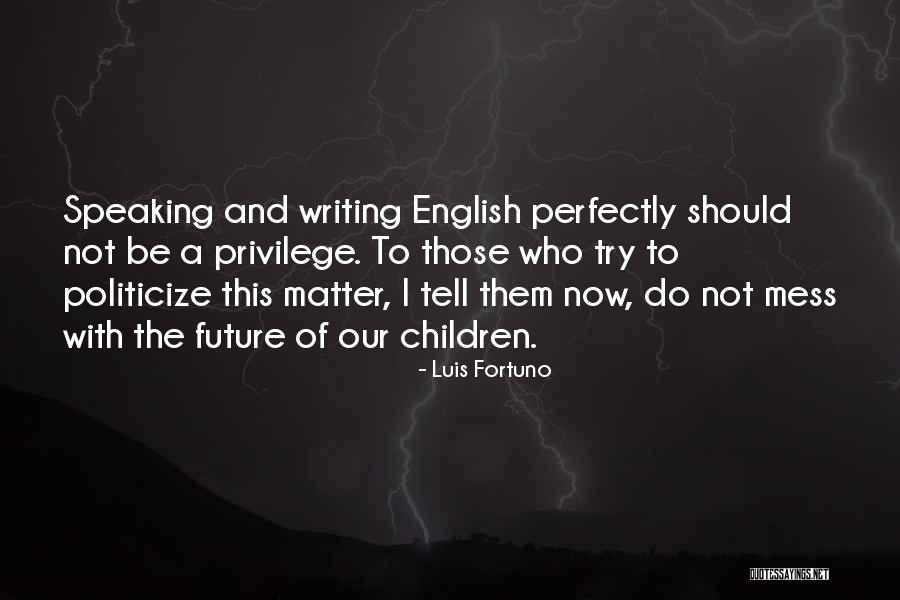 Children Future Quotes By Luis Fortuno Children Future Quotes By Luis Fortuno