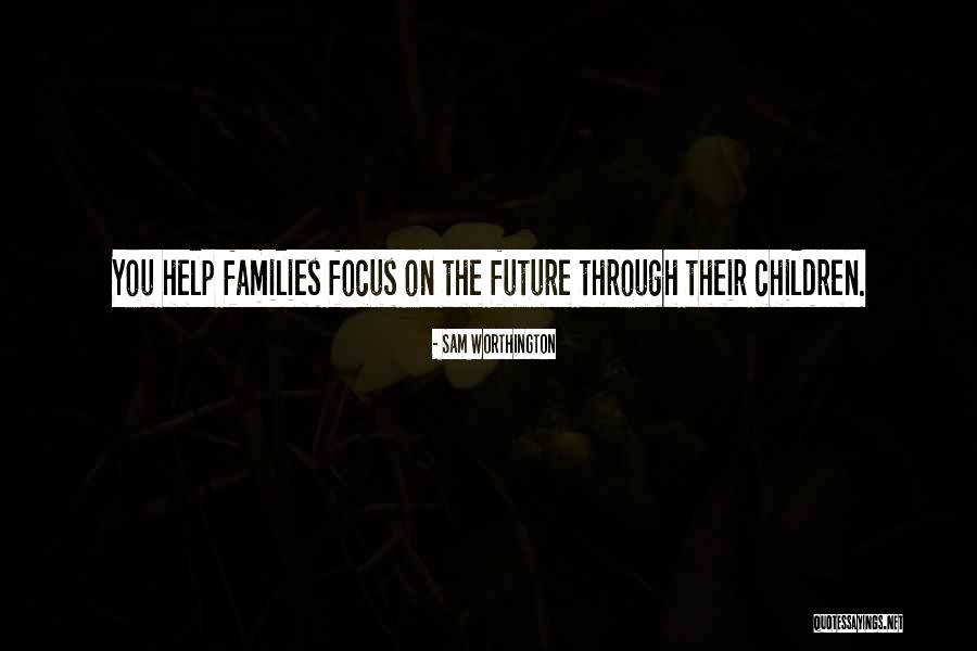 Children Future Quotes By Sam Worthington Children Future Quotes By Sam Worthington