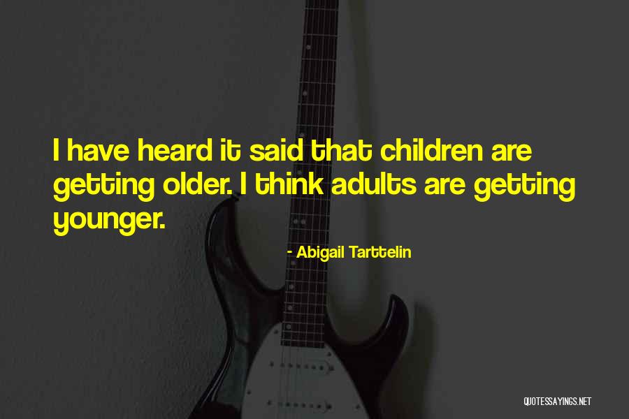 Children Getting Older Quotes By Abigail Tarttelin Children Getting Older Quotes By Abigail Tarttelin