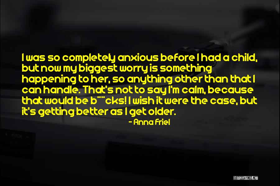 Children Getting Older Quotes By Anna Friel Children Getting Older Quotes By Anna Friel