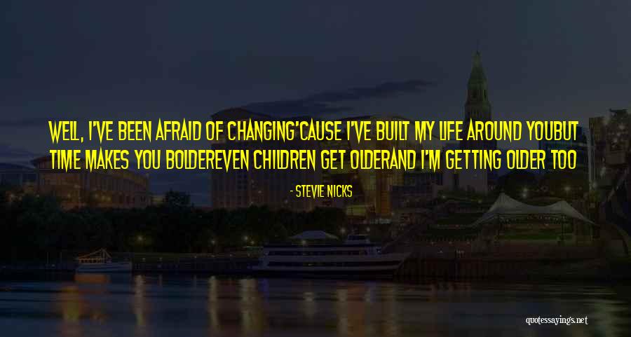 Children Getting Older Quotes By Stevie Nicks Children Getting Older Quotes By Stevie Nicks