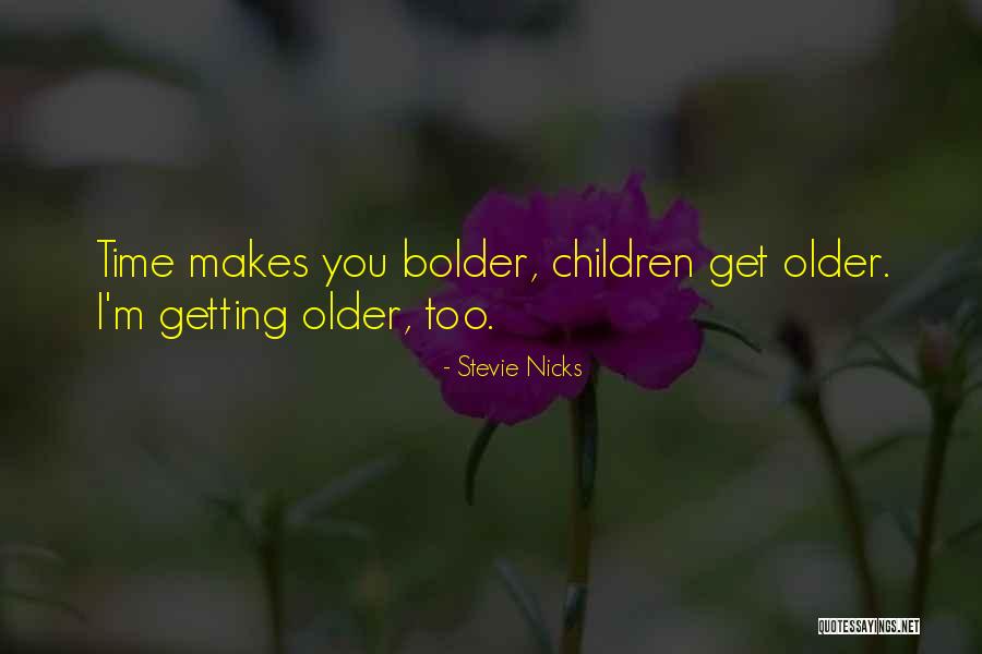 Children Getting Older Quotes By Stevie Nicks Children Getting Older Quotes By Stevie Nicks