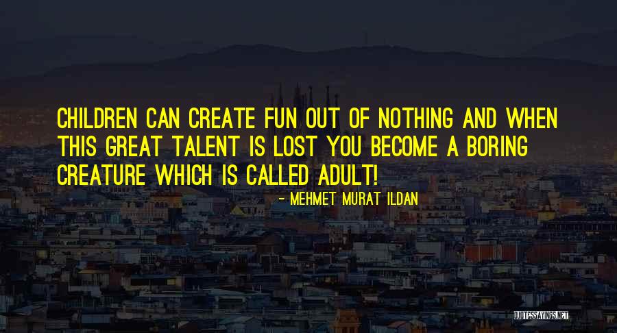 Children Have Talent Quotes By Mehmet Murat Ildan Children Have Talent Quotes By Mehmet Murat Ildan