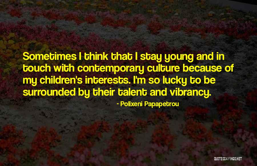 Children Have Talent Quotes By Polixeni Papapetrou Children Have Talent Quotes By Polixeni Papapetrou
