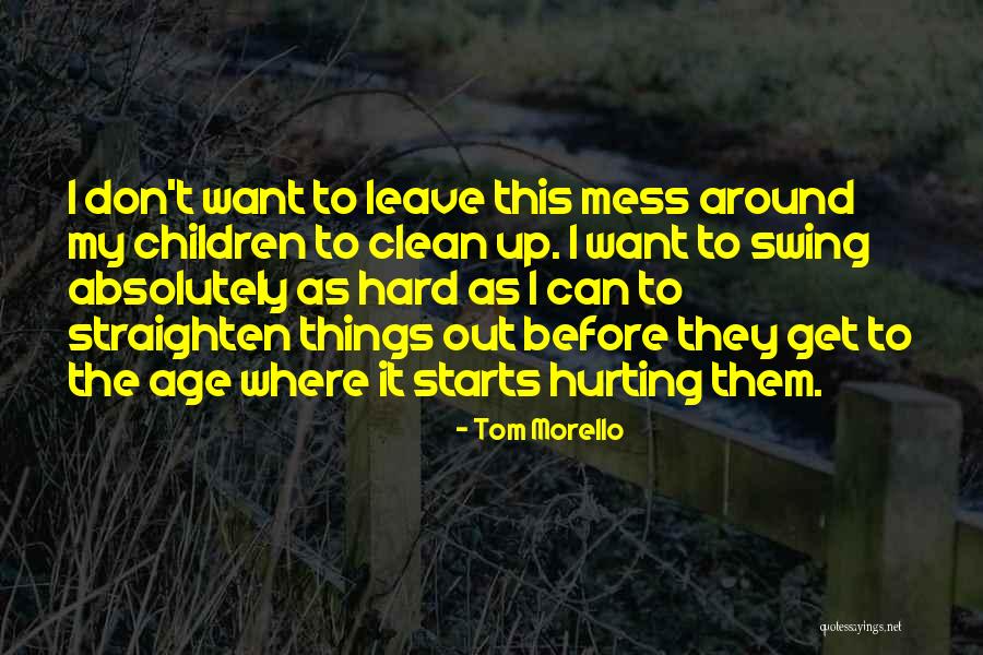 Children Hurting You Quotes By Tom Morello Children Hurting You Quotes By Tom Morello