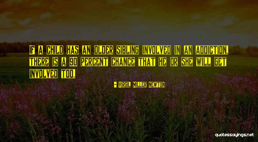 Children In Addiction Quotes By Virgil Miller Newton Children In Addiction Quotes By Virgil Miller Newton