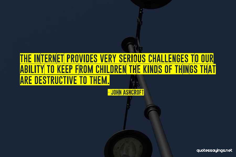 Children Of The Internet Quotes By John Ashcroft Children Of The Internet Quotes By John Ashcroft