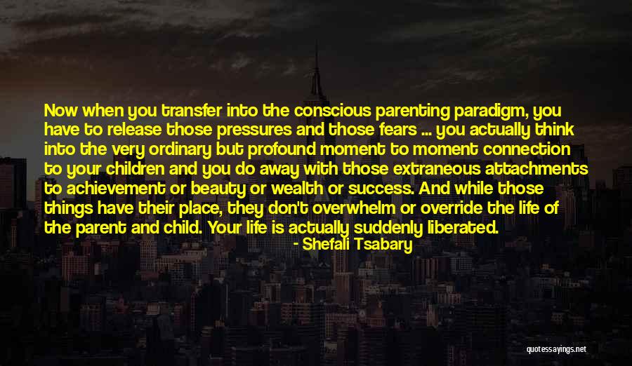 Children Parenting Life Success Quotes By Shefali Tsabary Children Parenting Life Success Quotes By Shefali Tsabary