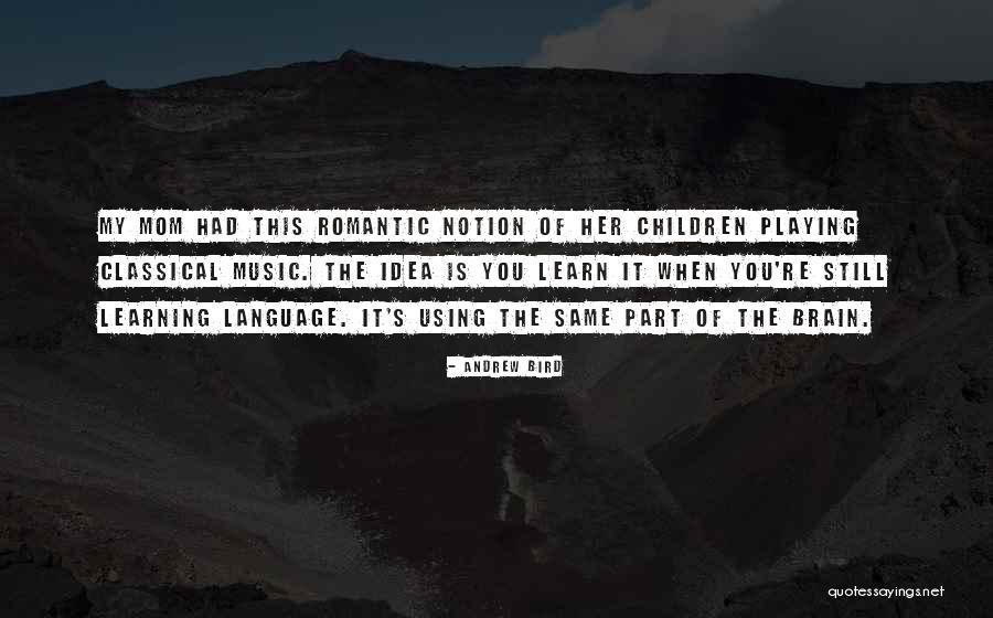 Children Playing And Learning Quotes By Andrew Bird Children Playing And Learning Quotes By Andrew Bird