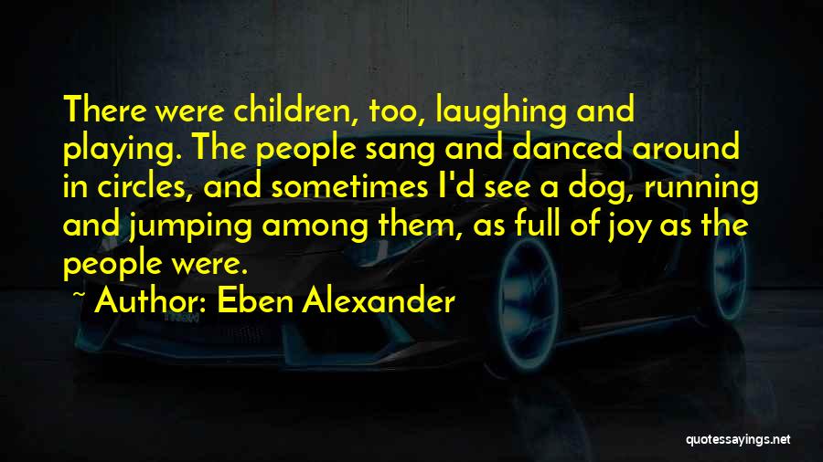 Children Playing Quotes By Eben Alexander