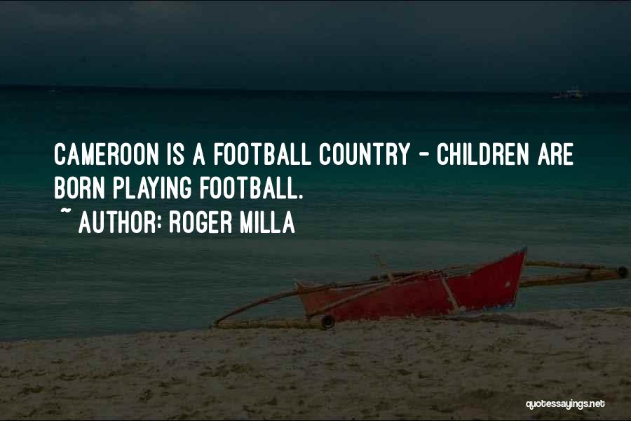 Children Playing Quotes By Roger Milla