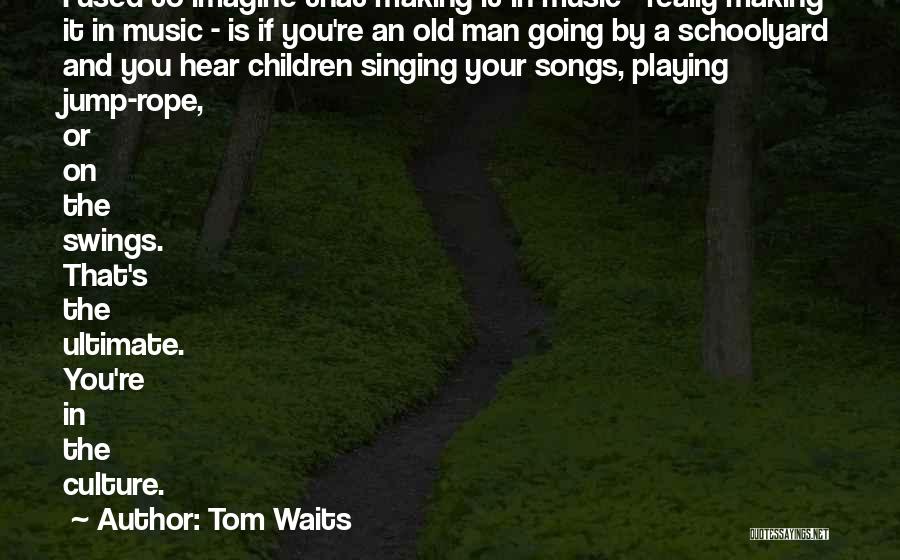 Children Playing Quotes By Tom Waits