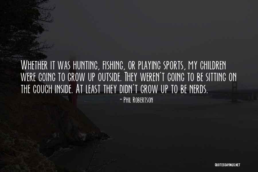 Children Playing Sports Quotes By Phil Robertson