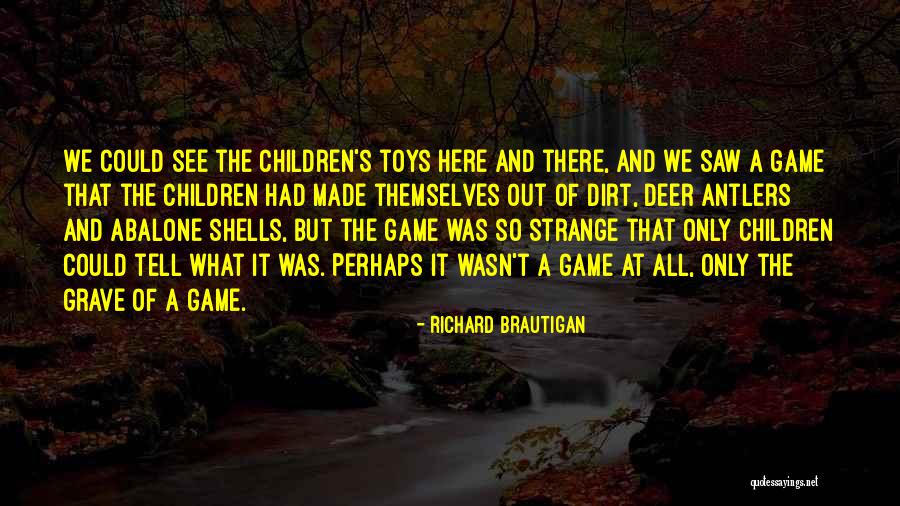 Children S Games Quotes By Richard Brautigan Children S Games Quotes By Richard Brautigan