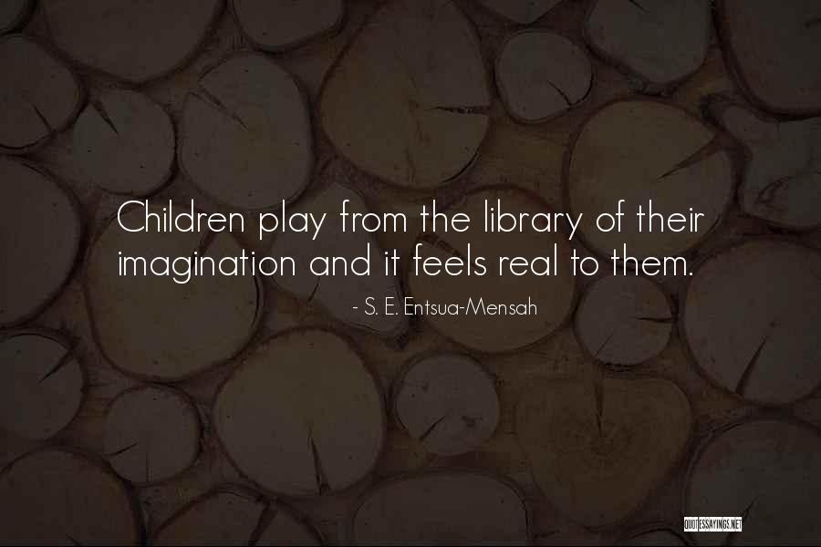 Children S Imagination Quotes By S. E. Entsua-Mensah Children S Imagination Quotes By S. E. Entsua-Mensah