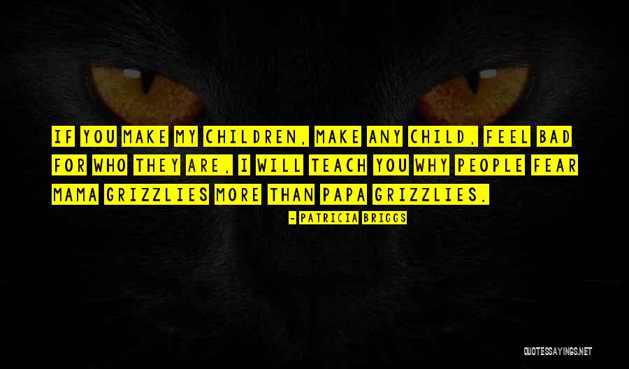 Children Teach Quotes By Patricia Briggs Children Teach Quotes By Patricia Briggs