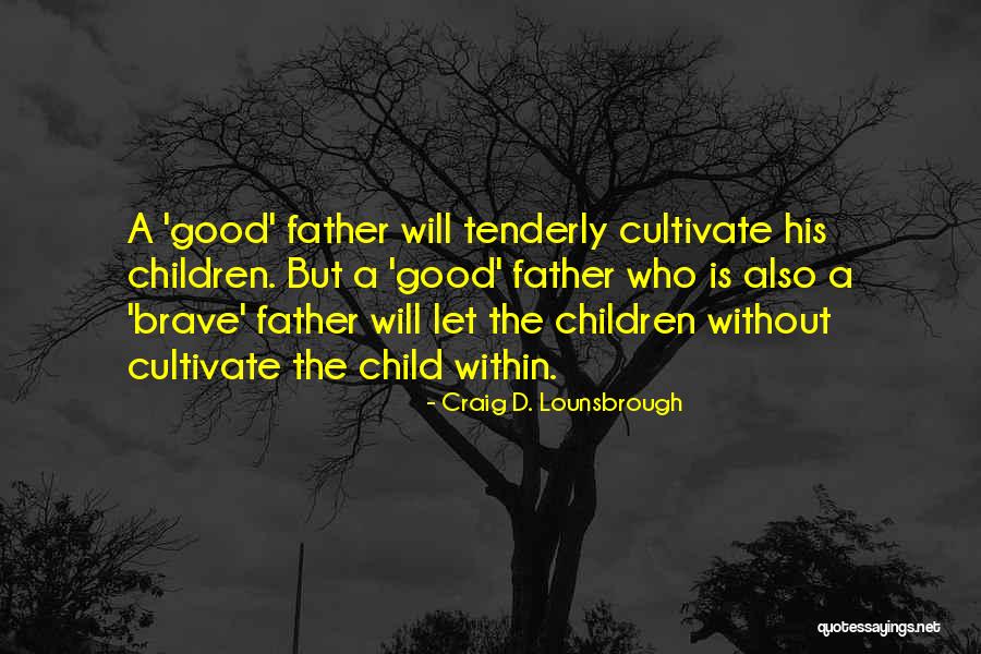 Children Upbringing Quotes By Craig D. Lounsbrough Children Upbringing Quotes By Craig D. Lounsbrough