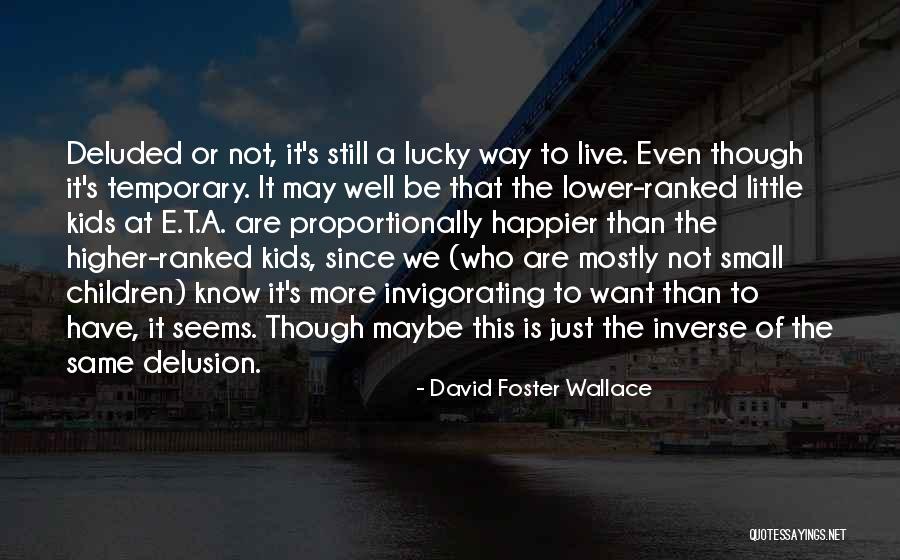 Children Who Are Lucky Quotes By David Foster Wallace Children Who Are Lucky Quotes By David Foster Wallace