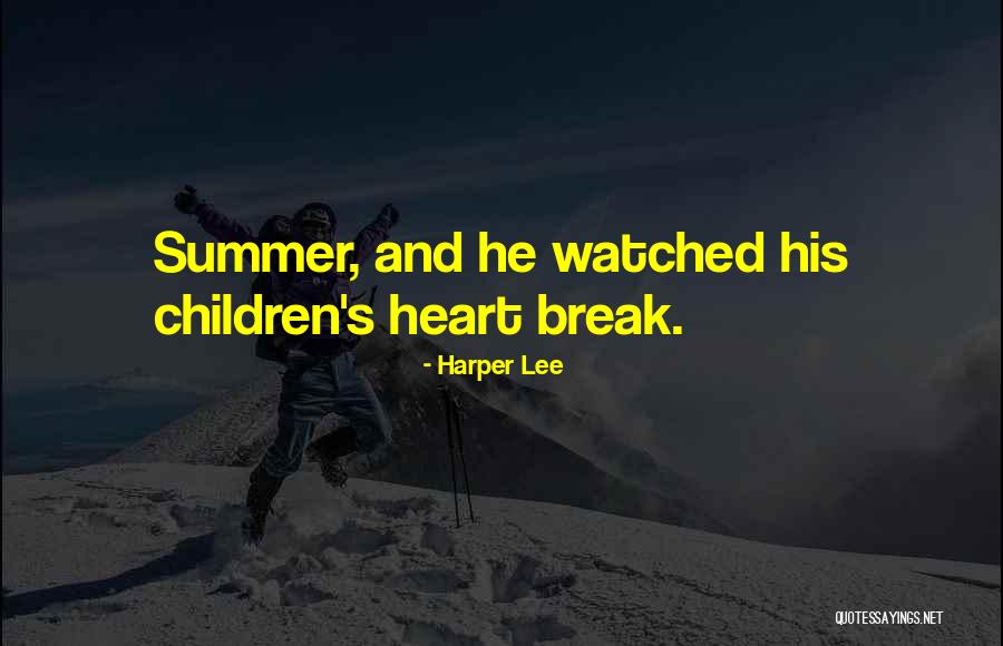 Children Who Break Your Heart Quotes By Harper Lee Children Who Break Your Heart Quotes By Harper Lee