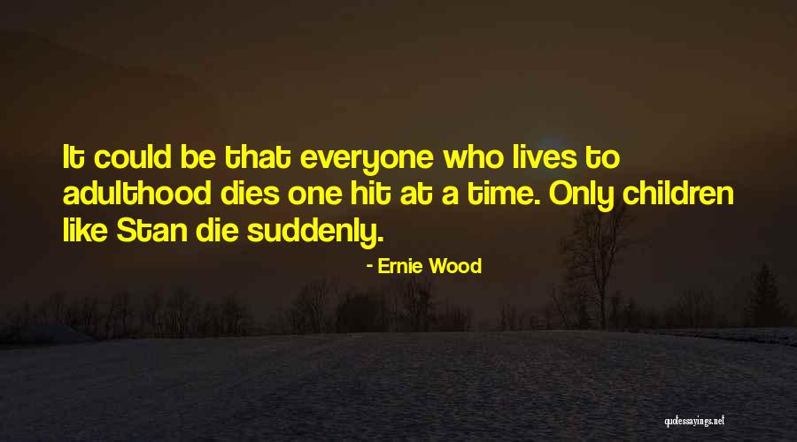 Children Who Die Quotes By Ernie Wood Children Who Die Quotes By Ernie Wood