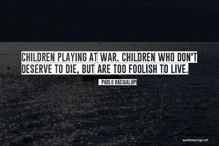 Children Who Die Quotes By Paolo Bacigalupi Children Who Die Quotes By Paolo Bacigalupi