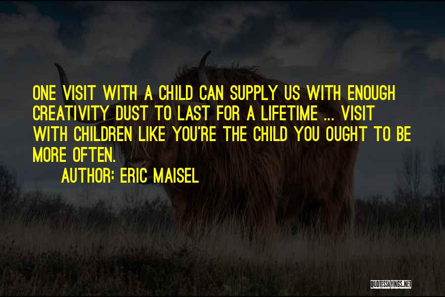 Children's Creativity Quotes By Eric Maisel