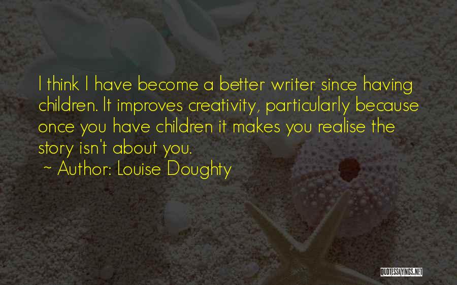 Children's Creativity Quotes By Louise Doughty