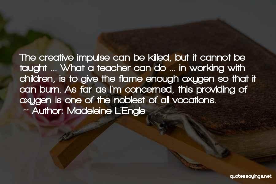 Children's Creativity Quotes By Madeleine L'Engle