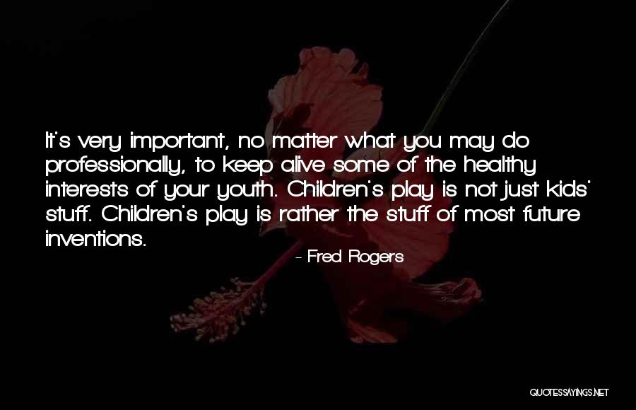 Children's Interests Quotes By Fred Rogers