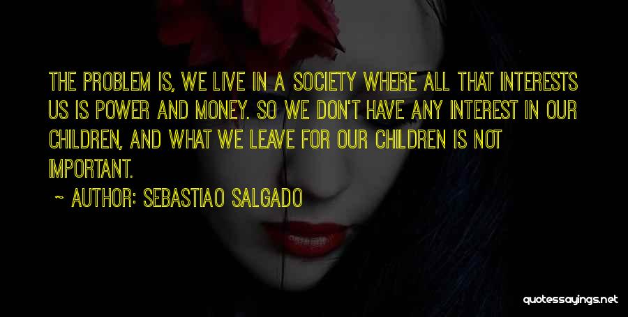 Children's Interests Quotes By Sebastiao Salgado