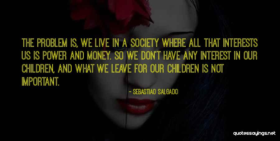 Children's Interests Quotes By Sebastiao Salgado